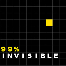 99 % Invisible